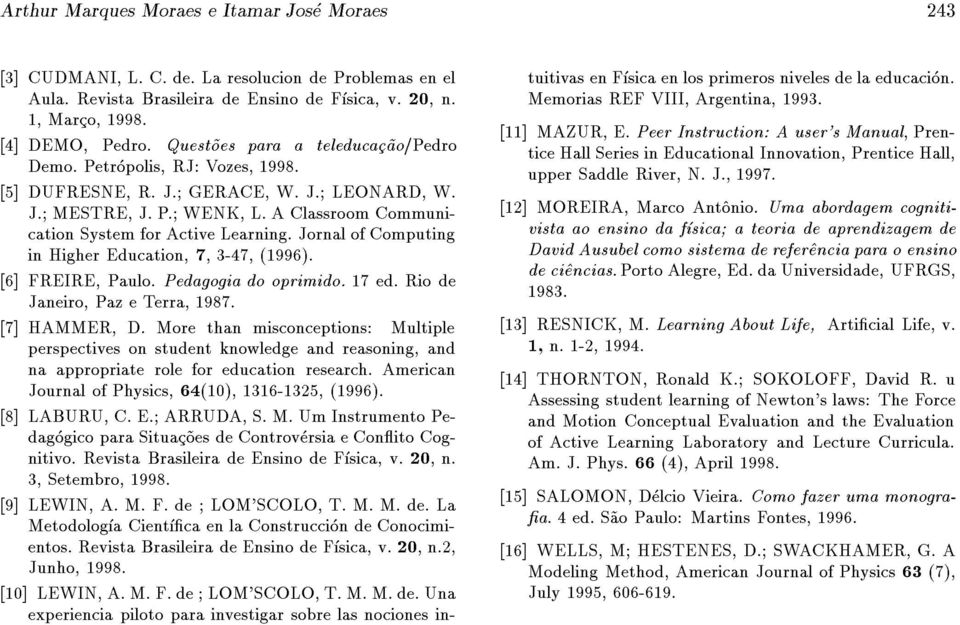 Jornal of Computing in Higher Education, 7, 3-47, (1996). [6] FREIRE, Paulo. Pedagogia do oprimido. 17 ed. Rio de Janeiro, PazeTerra, 1987. [7] HAMMER, D.