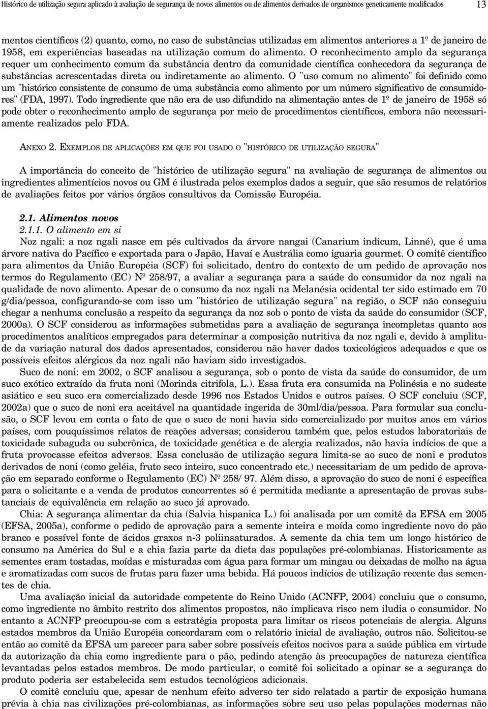 O reconhecimento amplo da segurança requer um conhecimento comum da substância dentro da comunidade científica conhecedora da segurança de substâncias acrescentadas direta ou indiretamente ao