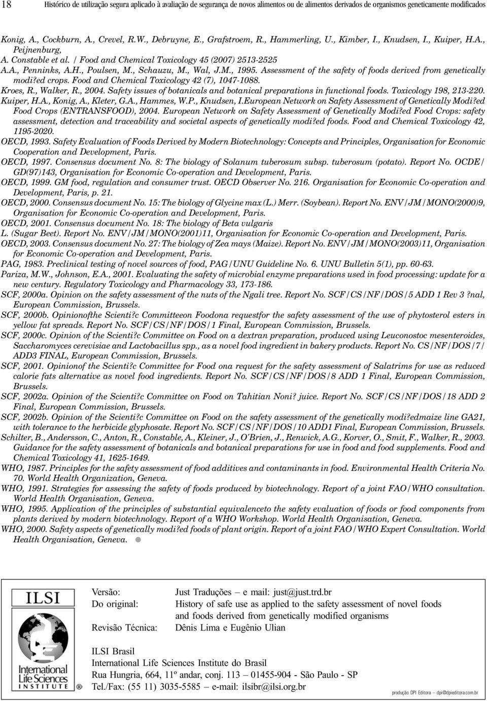 , Schauzu, M., Wal, J.M., 1995. Assessment of the safety of foods derived from genetically modi?ed crops. Food and Chemical Toxicology 42 (7), 1047-1088. Kroes, R., Walker, R., 2004.