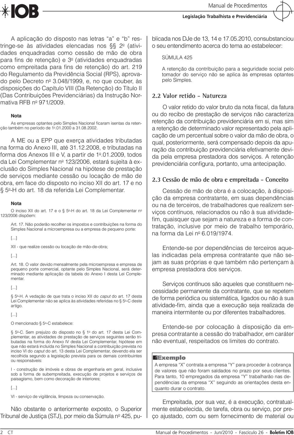 048/1999, e, no que couber, às disposições do Capítulo VIII (Da Retenção) do Título II (Das Contribuições Previdenciárias) da Instrução Normativa RFB n o 971/2009.