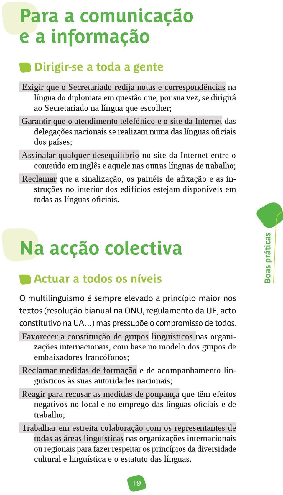 da Internet entre o conteúdo em inglês e aquele nas outras línguas de trabalho; Reclamar que a sinalização, os painéis de afixação e as instruções no interior dos edifícios estejam disponíveis em