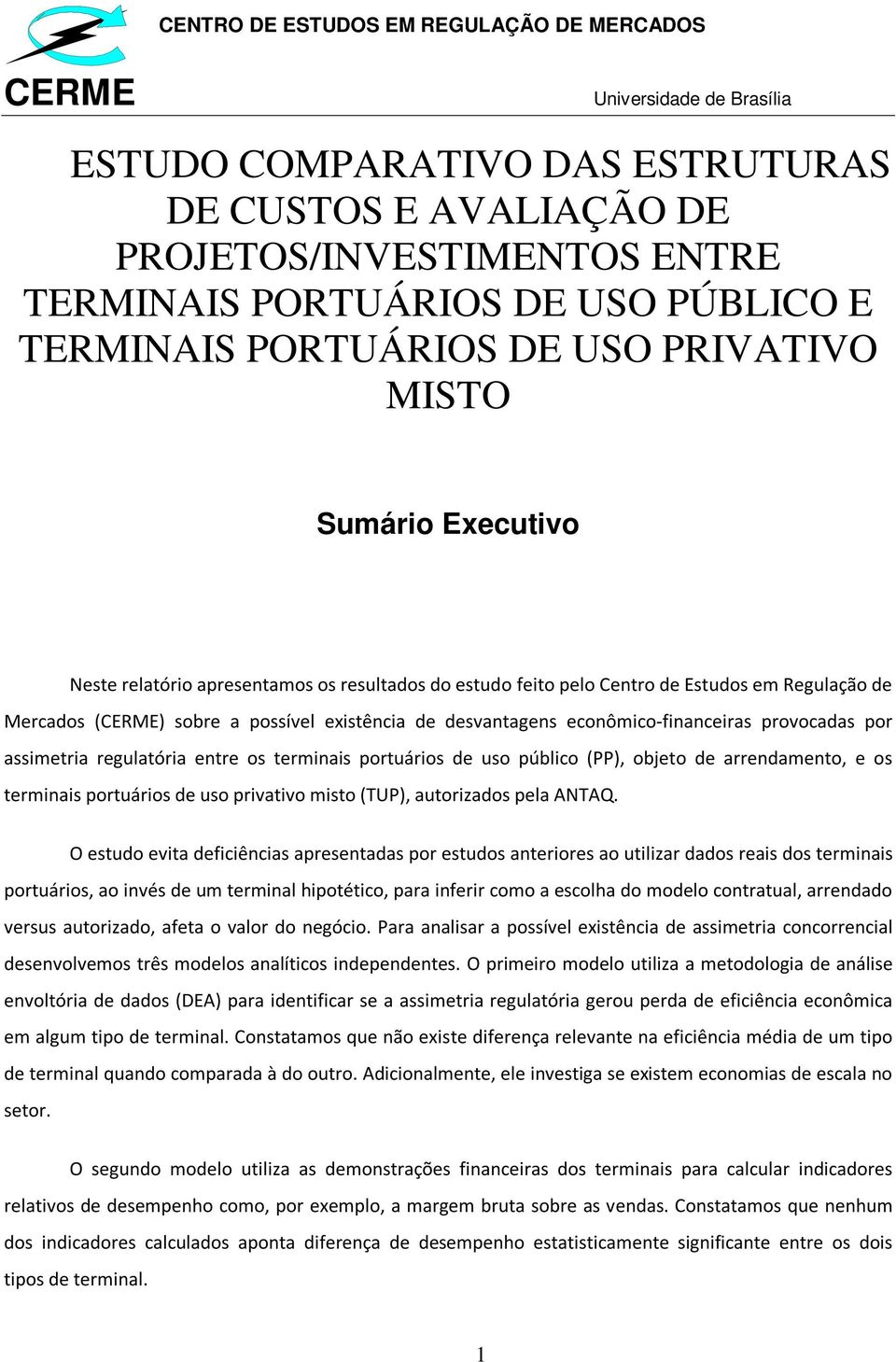 regulatória entre os terminais portuários de uso público (PP), objeto de arrendamento, e os terminais portuários de uso privativo misto (TUP), autorizados pela ANTAQ.