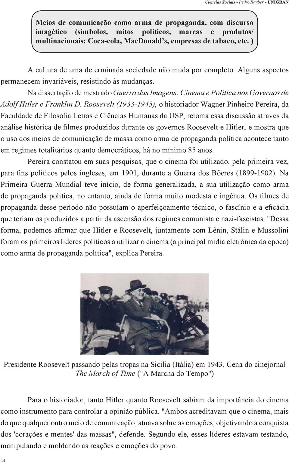 Na dissertação de mestrado Guerra das Imagens: Cinema e Política nos Governos de Adolf Hitler e Franklin D.