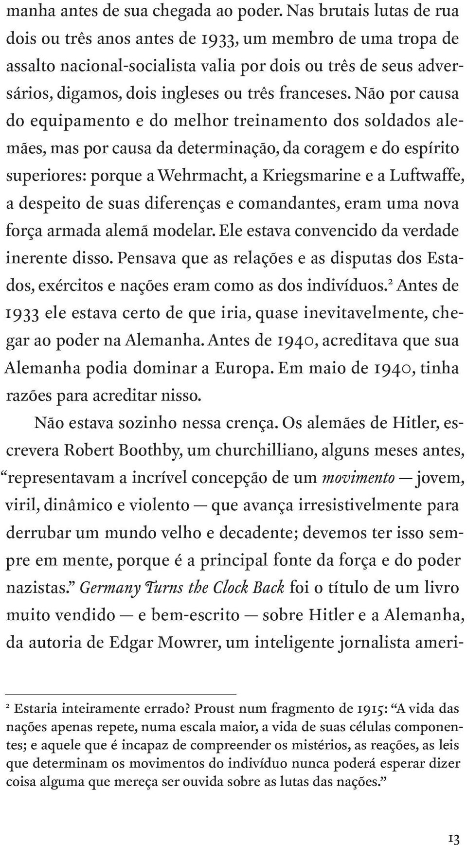 Não por causa do equipamento e do melhor treinamento dos soldados alemães, mas por causa da determinação, da coragem e do espírito superiores: porque a Wehrmacht, a Kriegsmarine e a Luftwaffe, a