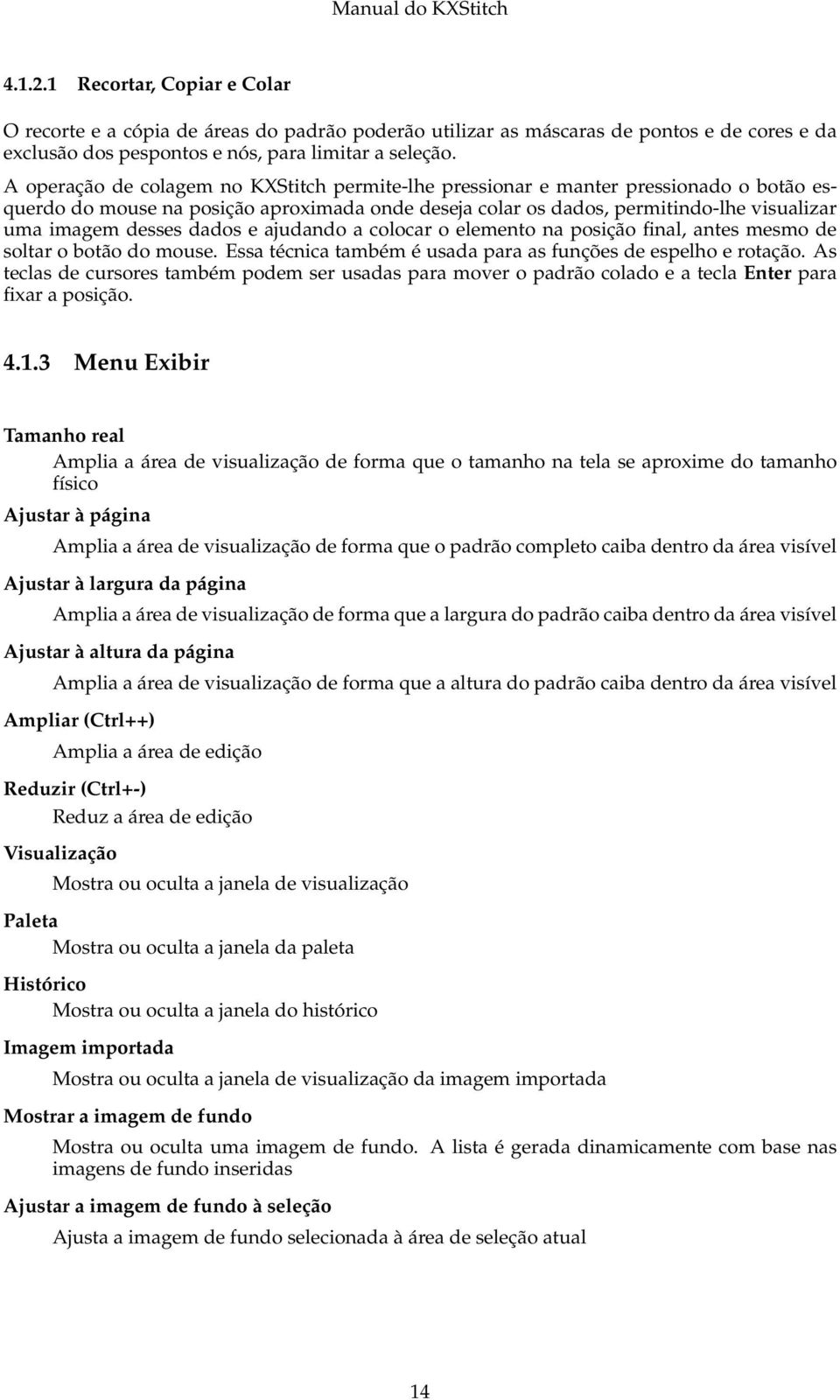 dados e ajudando a colocar o elemento na posição final, antes mesmo de soltar o botão do mouse. Essa técnica também é usada para as funções de espelho e rotação.