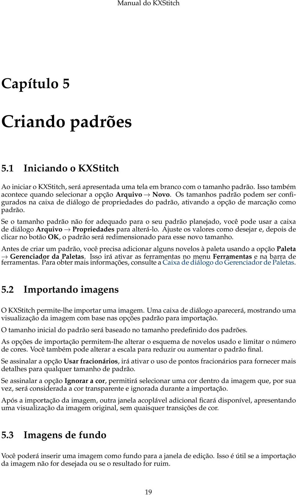 Se o tamanho padrão não for adequado para o seu padrão planejado, você pode usar a caixa de diálogo Arquivo Propriedades para alterá-lo.