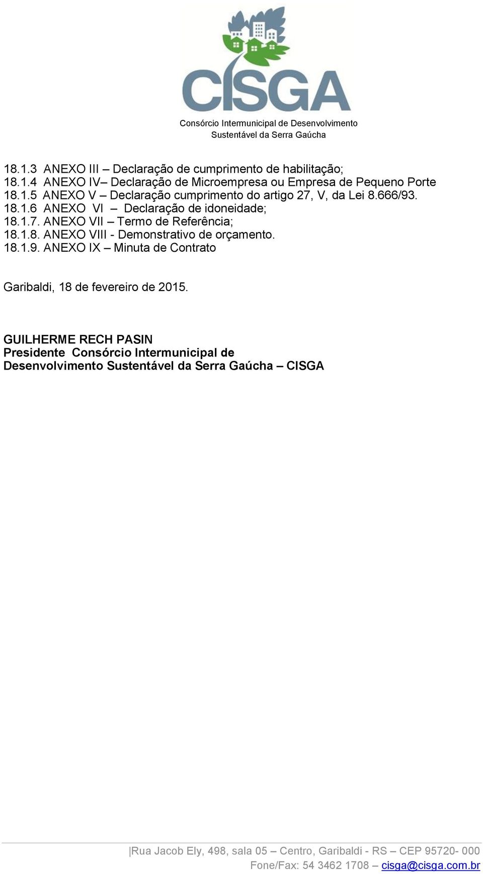 1.8. ANEXO VIII - Demonstrativo de orçamento. 18.1.9. ANEXO IX Minuta de Contrato Garibaldi, 18 de fevereiro de 2015.