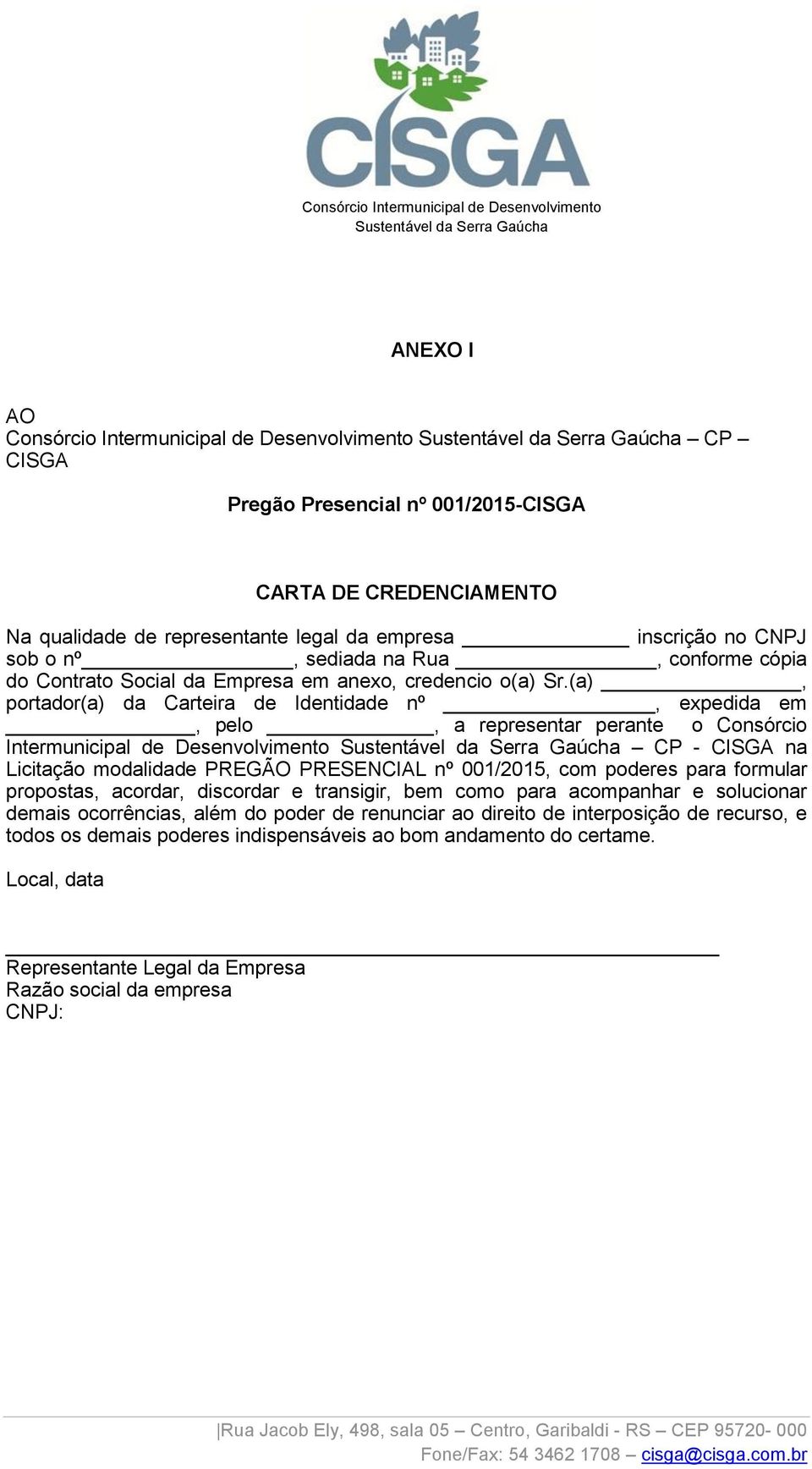 (a), portador(a) da Carteira de Identidade nº, expedida em, pelo, a representar perante o Consórcio Intermunicipal de Desenvolvimento CP - CISGA na Licitação modalidade PREGÃO PRESENCIAL nº 001/2015,