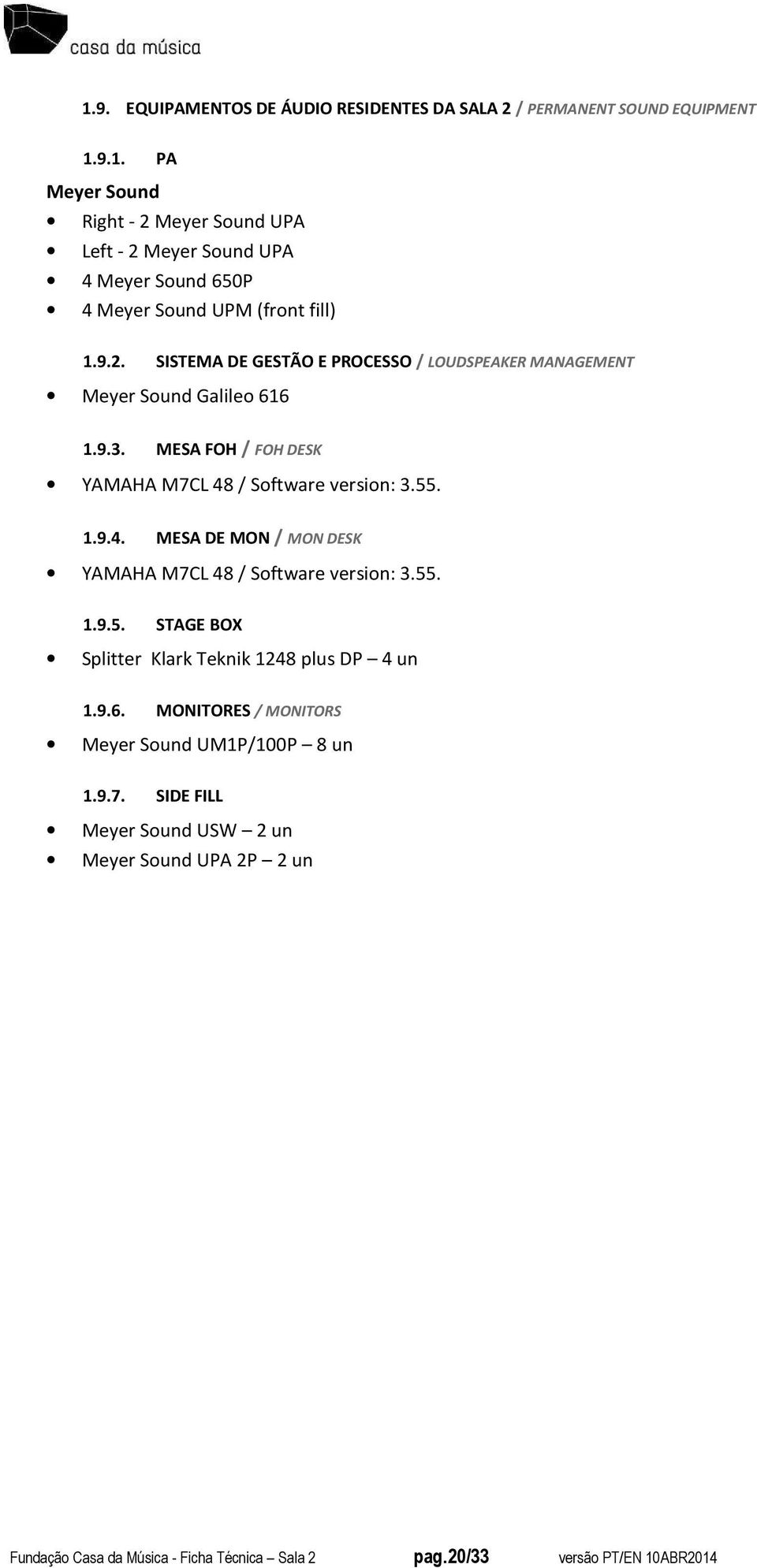 / Software version: 3.55. 1.9.4. MESA DE MON / MON DESK YAMAHA M7CL 48 / Software version: 3.55. 1.9.5. STAGE BOX Splitter Klark Teknik 1248 plus DP 4 un 1.9.6.