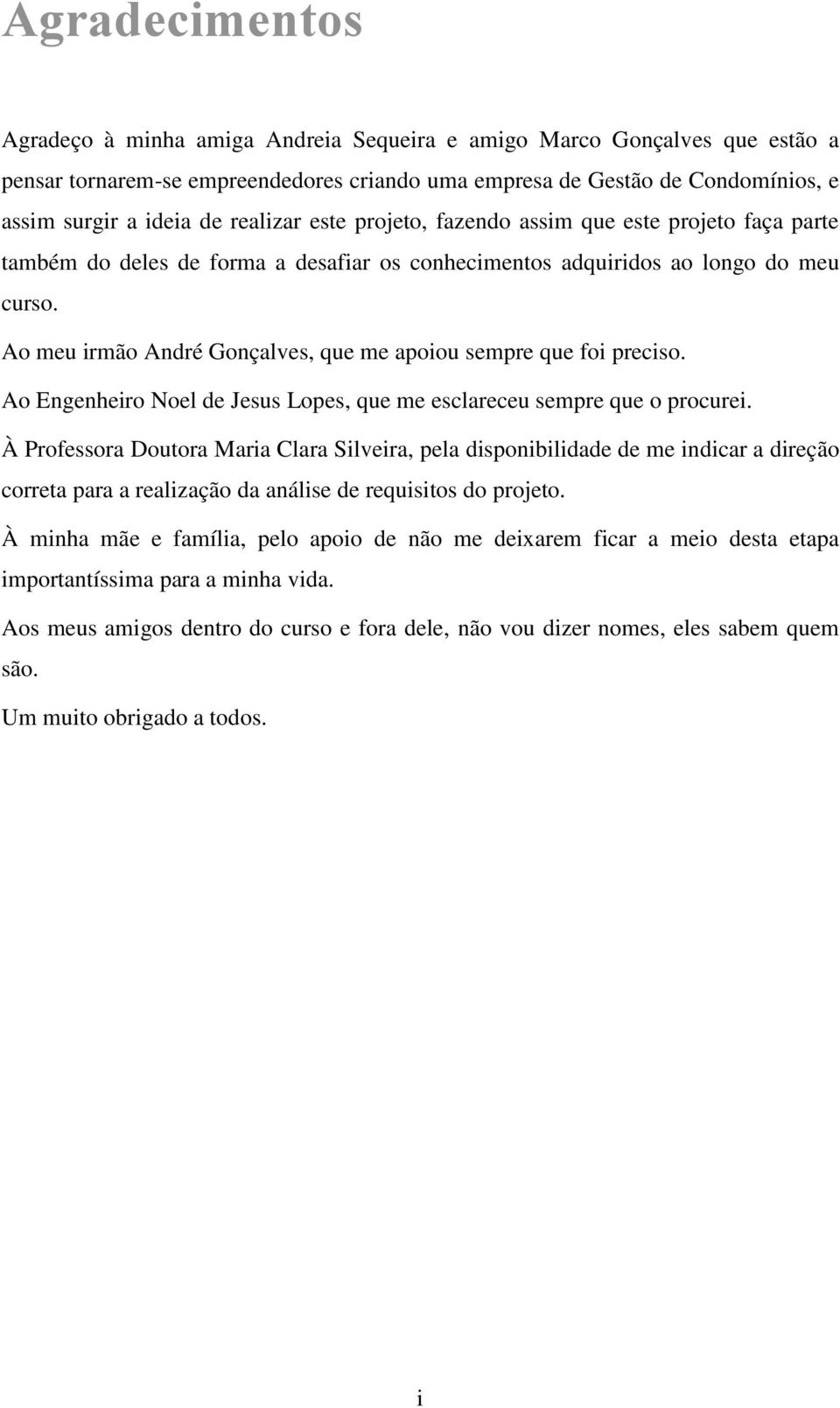 Ao meu irmão André Gonçalves, que me apoiou sempre que foi preciso. Ao Engenheiro Noel de Jesus Lopes, que me esclareceu sempre que o procurei.