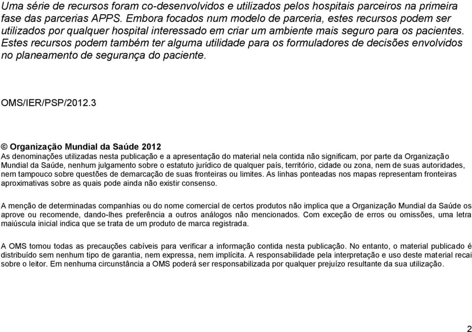 Estes recursos podem também ter alguma utilidade para os formuladores de decisões envolvidos no planeamento de. OMS/IER/PSP/2012.