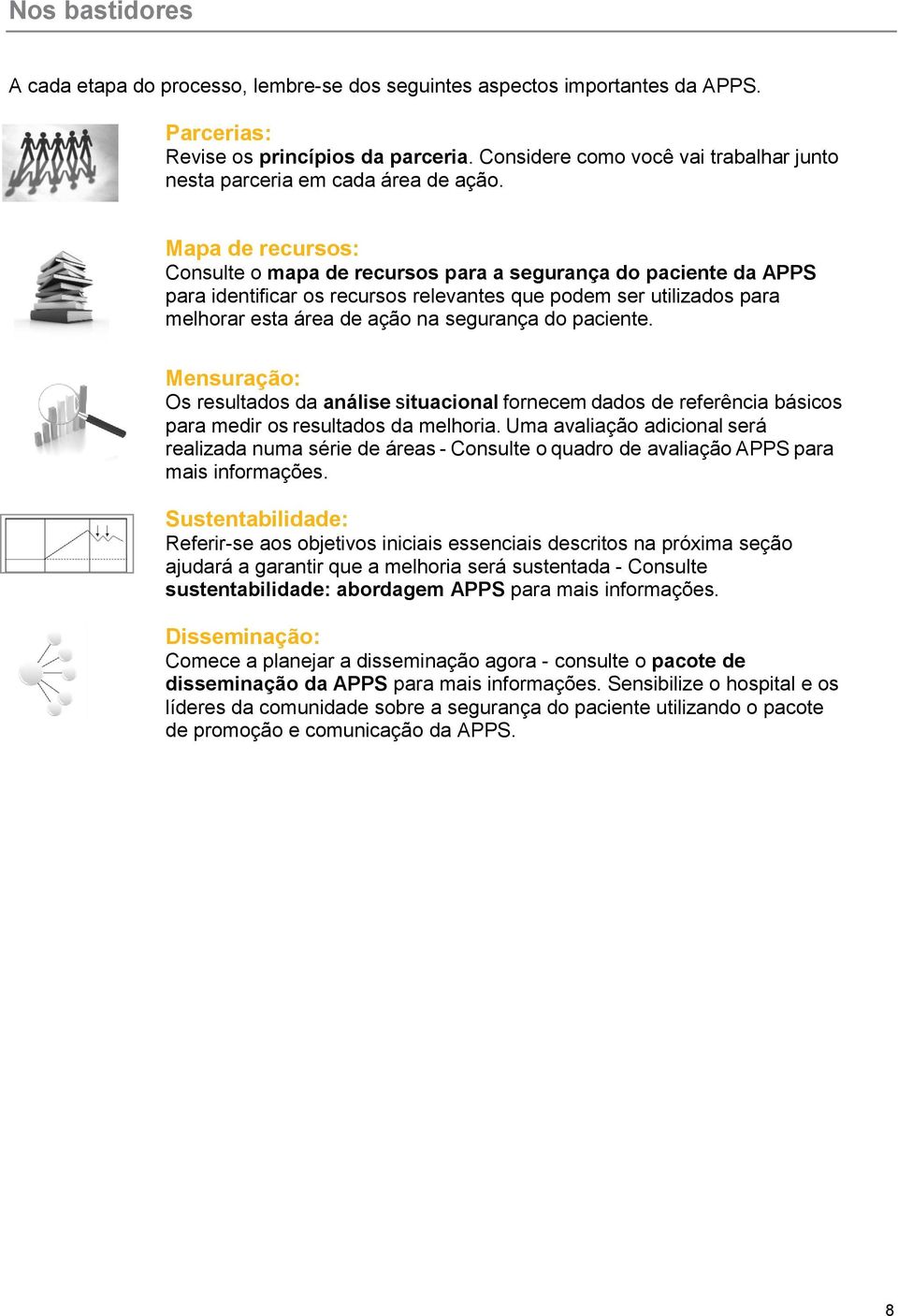 Mapa de recursos: Consulte o mapa de recursos para a da APPS para identificar os recursos relevantes que podem ser utilizados para melhorar esta área de ação na.