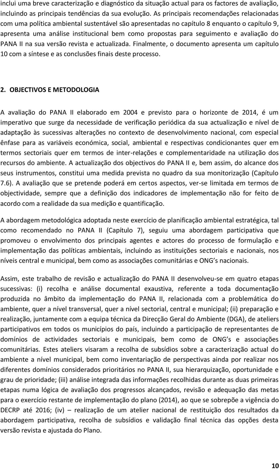 seguimento e avaliação do PANA II na sua versão revista e actualizada. Finalmente, o documento apresenta um capítulo 10 com a síntese e as conclusões finais deste processo. 2.