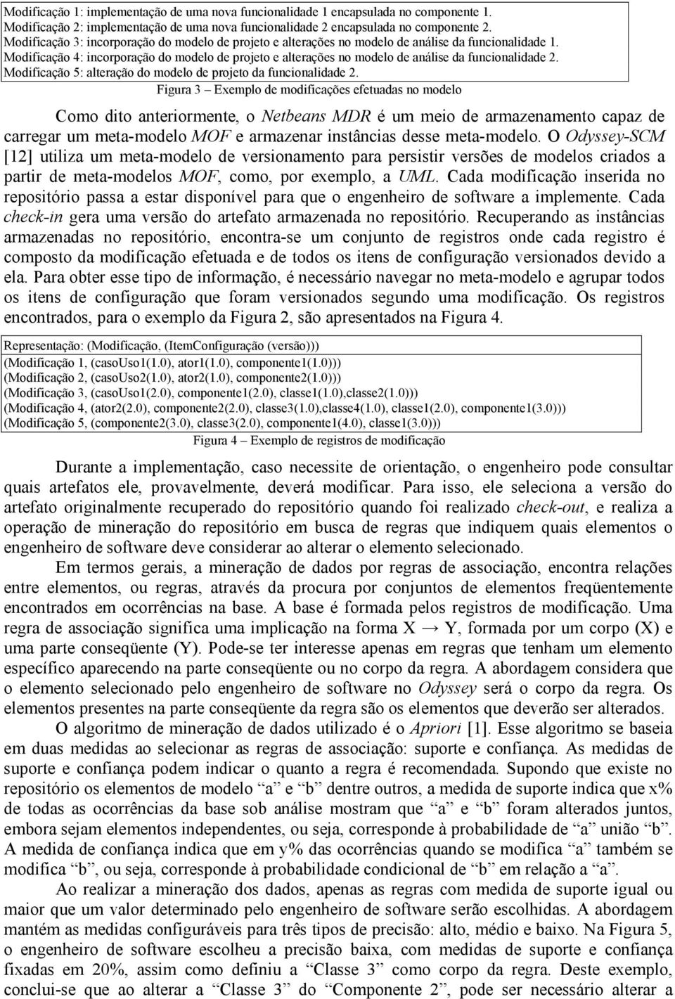 Modificação 4: incorporação do modelo de projeto e alterações no modelo de análise da funcionalidade 2. Modificação 5: alteração do modelo de projeto da funcionalidade 2.