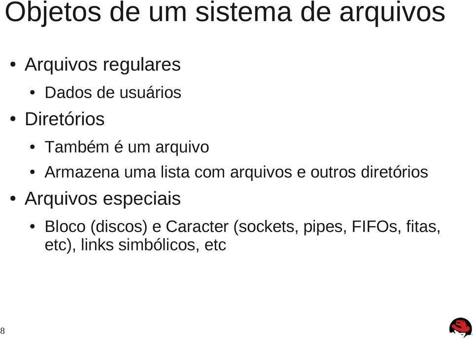 arquivos e outros diretórios Arquivos especiais Bloco (discos) e