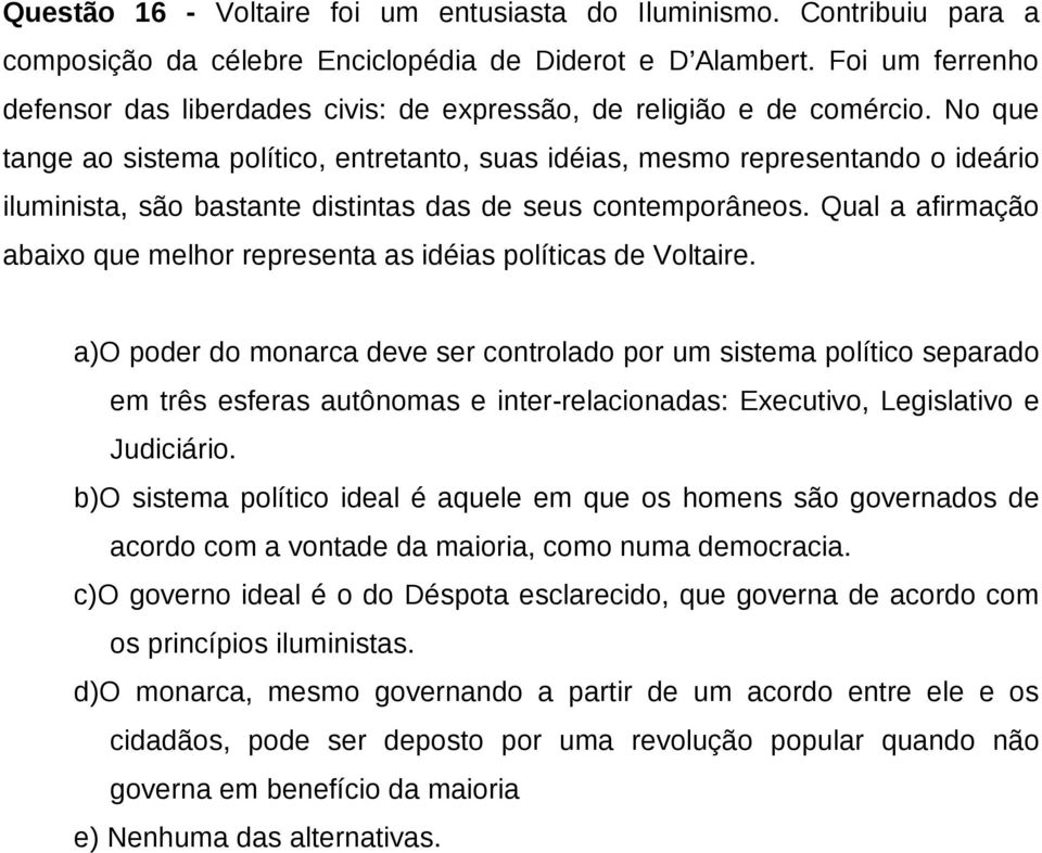 No que tange ao sistema político, entretanto, suas idéias, mesmo representando o ideário iluminista, são bastante distintas das de seus contemporâneos.