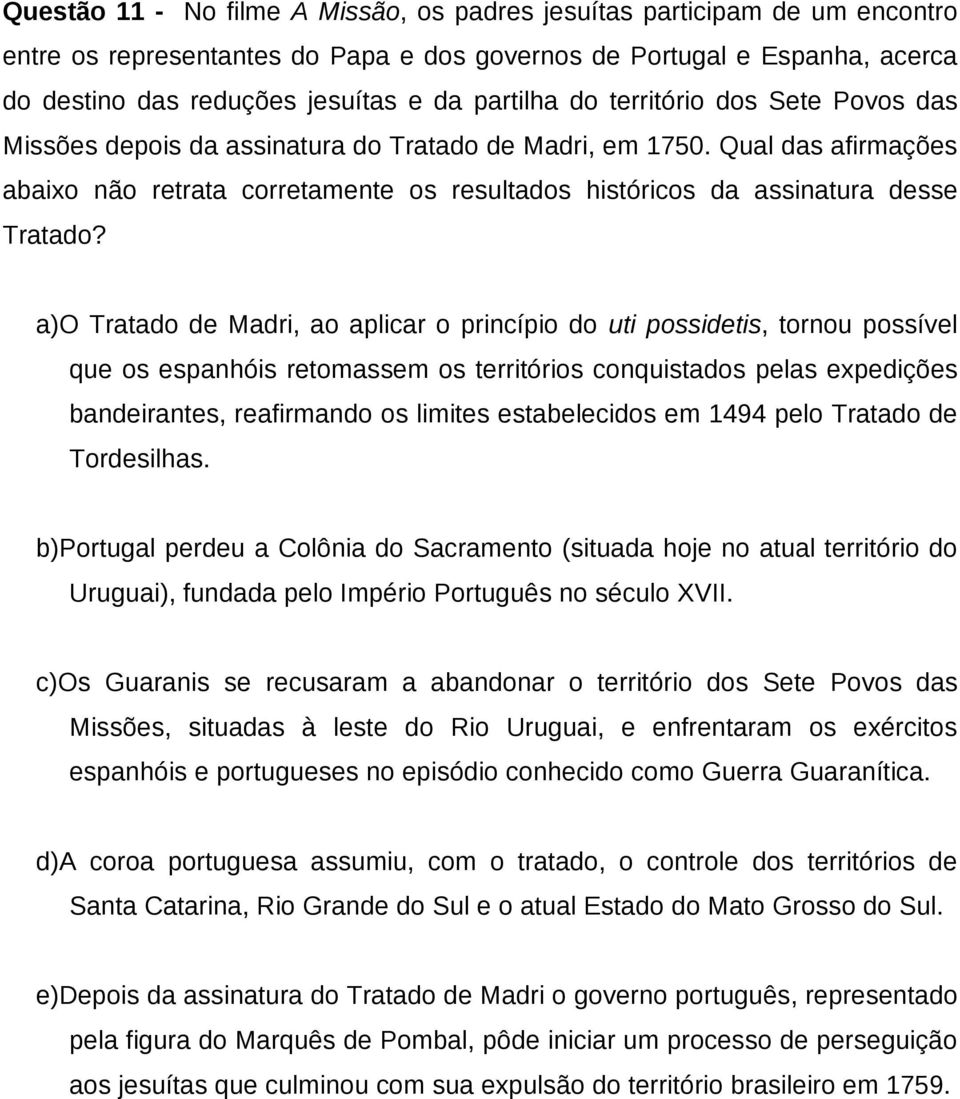 Qual das afirmações abaixo não retrata corretamente os resultados históricos da assinatura desse Tratado?