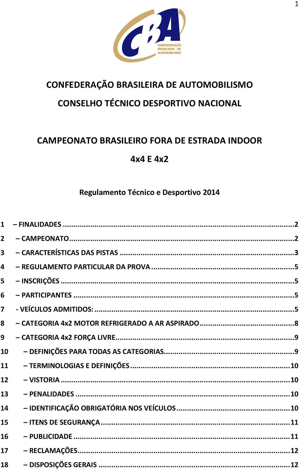 .. 5 8 CATEGORIA 4x2 MOTOR REFRIGERADO A AR ASPIRADO... 8 9 CATEGORIA 4x2 FORÇA LIVRE... 9 10 DEFINIÇÕES PARA TODAS AS CATEGORIAS... 9 11 TERMINOLOGIAS E DEFINIÇÕES.