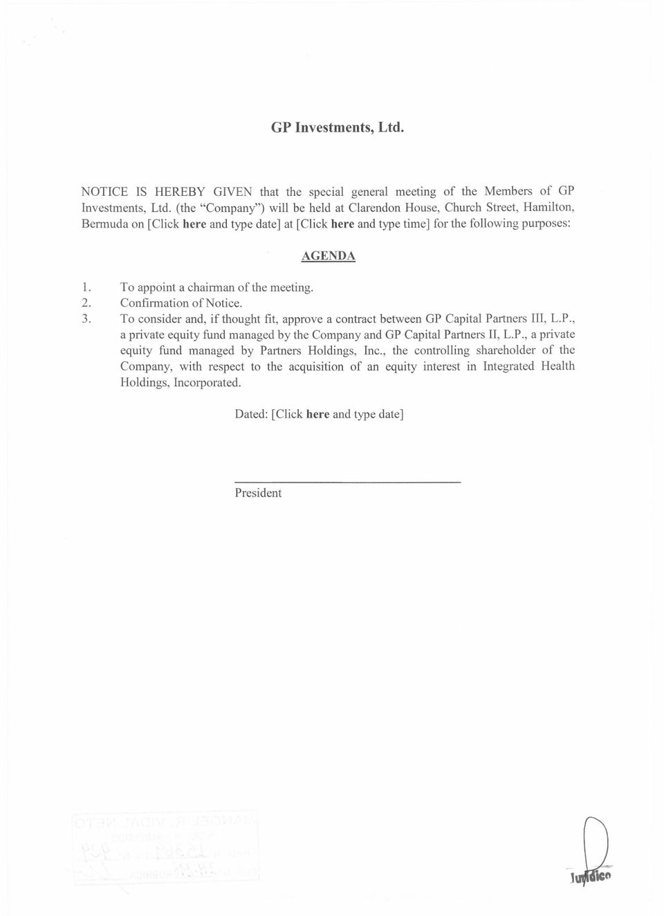 To appoint a chairman ofthe meeting. Confirmation of Notice. To consider and, if thought fit, approve a contract between GP 