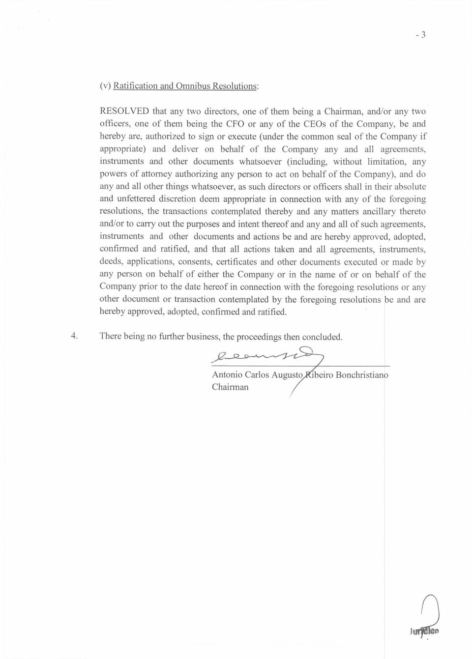 whatsoever (including, without limitation, any powers of attorney authorizing any person to act on behalf of the Company), and do any and all other things whatsoever, as such directors or officers