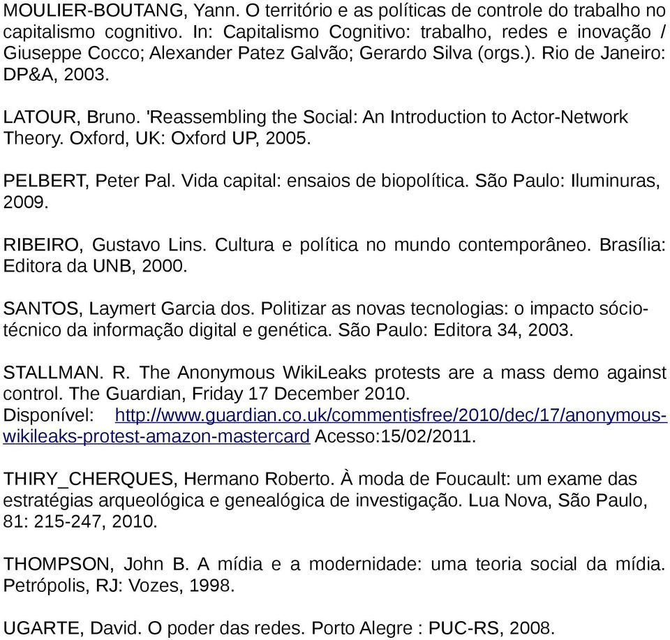 'Reassembling the Social: An Introduction to Actor-Network Theory. Oxford, UK: Oxford UP, 2005. PELBERT, Peter Pal. Vida capital: ensaios de biopolítica. São Paulo: Iluminuras, 2009.