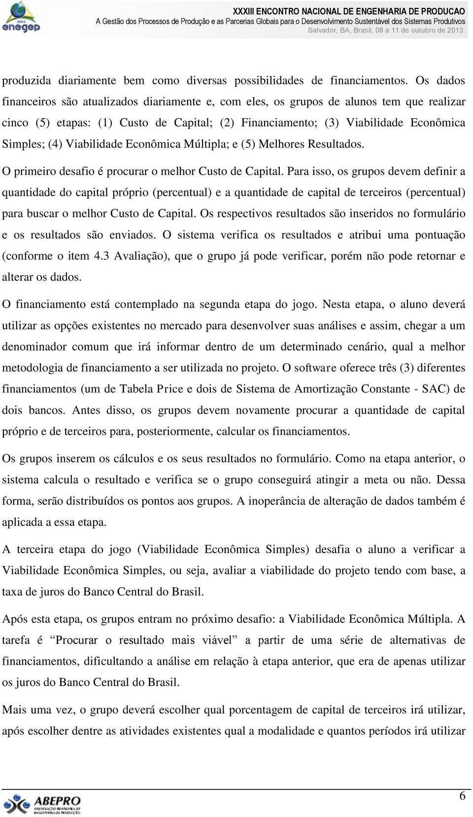 Viabilidade Econômica Múltipla; e (5) Melhores Resultados. O primeiro desafio é procurar o melhor Custo de Capital.