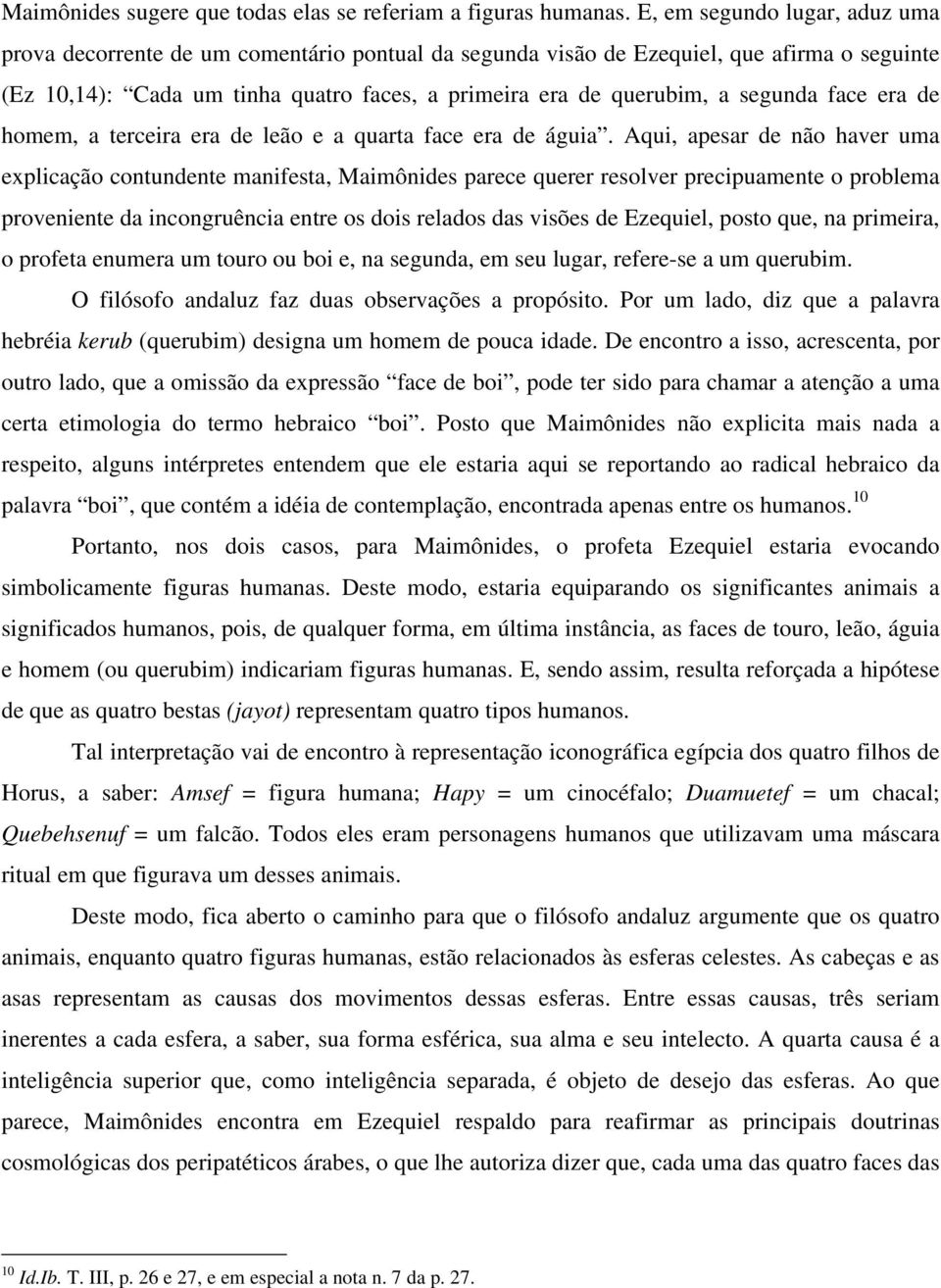 segunda face era de homem, a terceira era de leão e a quarta face era de águia.