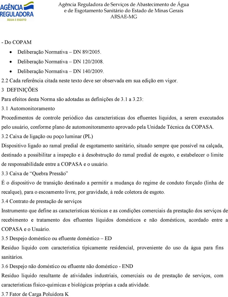 1 Automonitoramento Procedimentos de controle periódico das características dos efluentes líquidos, a serem executados pelo usuário, conforme plano de automonitoramento aprovado pela Unidade Técnica