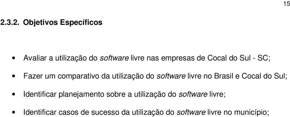 livre no Brasil e Cocal do Sul; Identificar planejamento sobre a utilização do