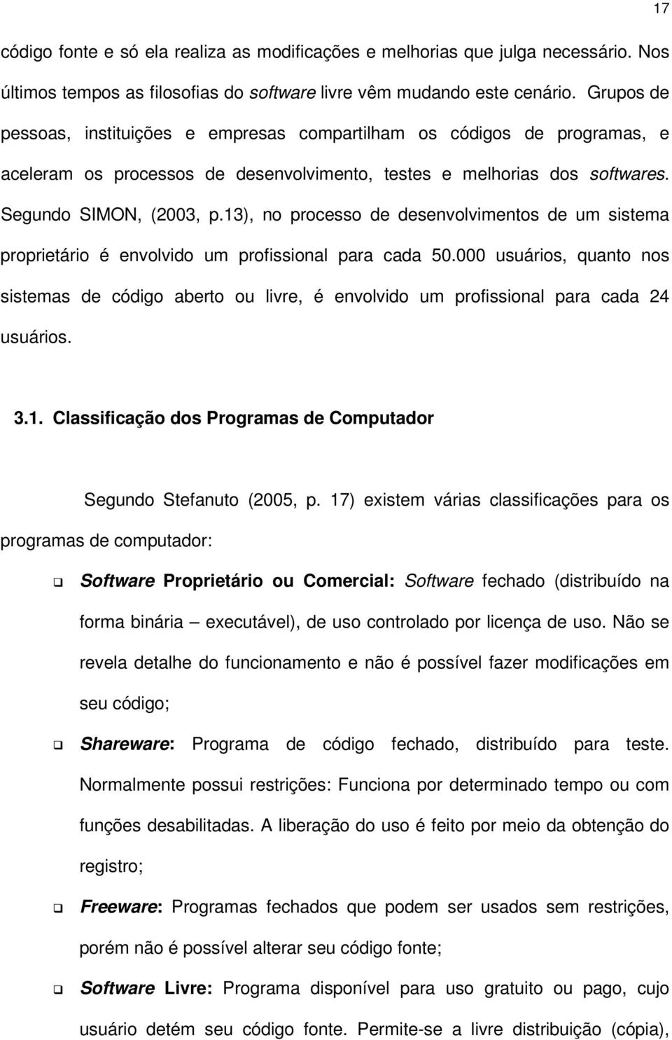 13), no processo de desenvolvimentos de um sistema proprietário é envolvido um profissional para cada 50.