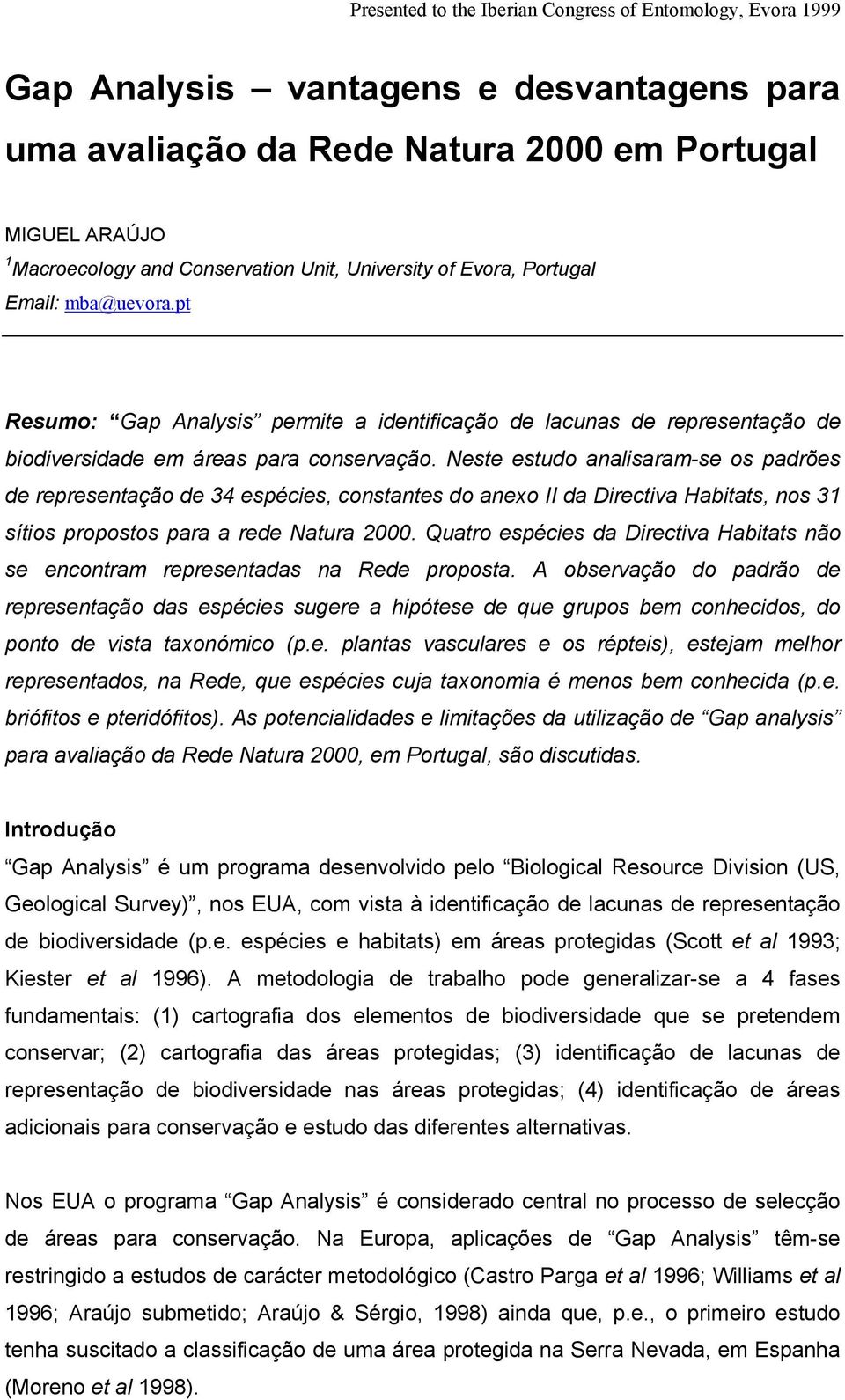 Neste estudo analisaram-se os padrões de representação de 34 espécies, constantes do anexo II da Directiva Habitats, nos 31 sítios propostos para a rede Natura 2000.