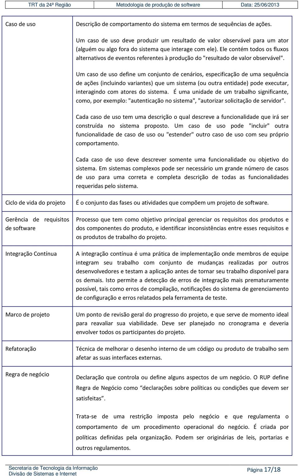 Ele contém todos os fluxos alternativos de eventos referentes à produção do "resultado de valor observável".