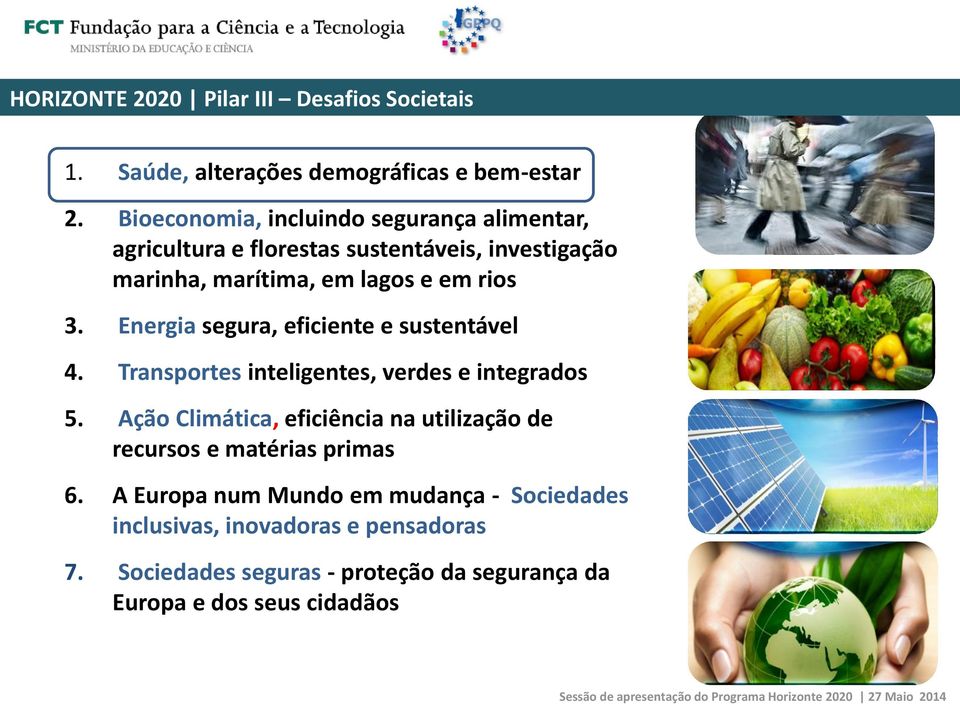 Energia segura, eficiente e sustentável 4. Transportes inteligentes, verdes e integrados 5.