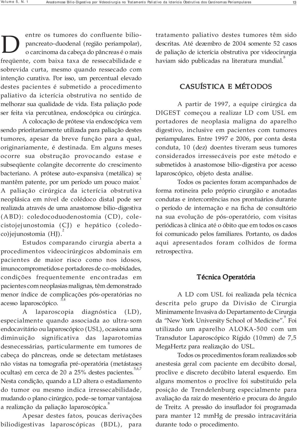 periampolar), o carcinoma da cabeça do pâncreas é o mais freqüente, com baixa taxa de ressecabilidade e sobrevida curta, mesmo quando ressecado com intenção curativa.