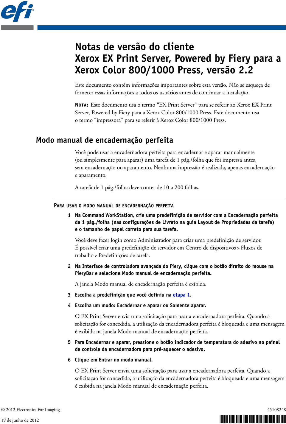 NOTA: Este documento usa o termo EX Print Server para se referir ao Xerox EX Print Server, Powered by Fiery para a Xerox Color 800/1000 Press.