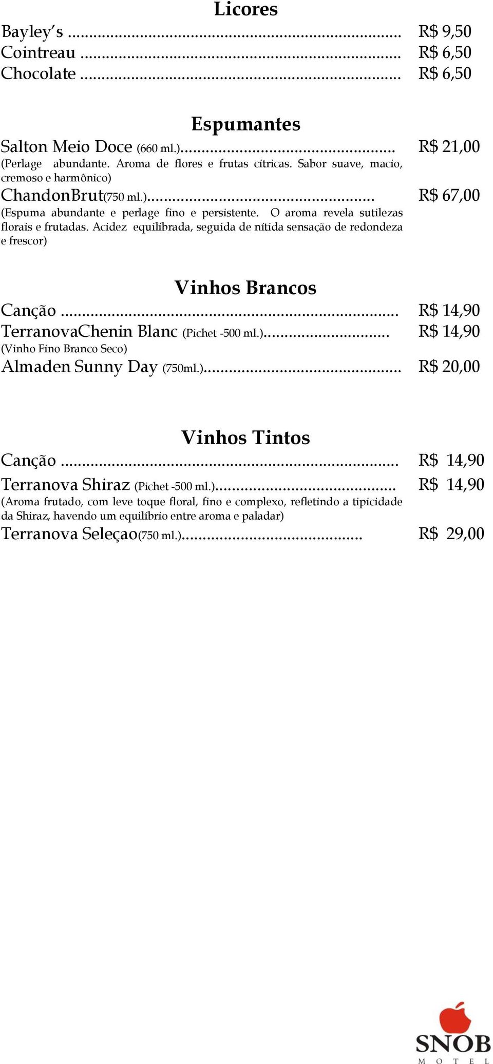 Acidez equilibrada, seguida de nítida sensação de redondeza e frescor) R$ 21,00 R$ 67,00 Vinhos Brancos Canção... R$ 14,90 TerranovaChenin Blanc (Pichet -500 ml.)... (Vinho Fino Branco Seco) R$ 14,90 Almaden Sunny Day (750ml.