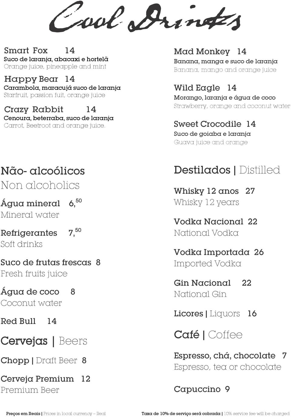 Mad Monkey 14 Banana, manga e suco de laranja Banana, mango and orange juice Wild Eagle 14 Morango, laranja e água de coco Strawberry, orange and coconut water Sweet Crocodile 14 Suco de goiaba e