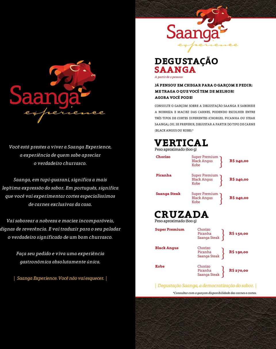 degustar a partir do tipo de carne Você está prestes a viver a Saanga Experience, a experiência de quem sabe apreciar o verdadeiro churrasco.