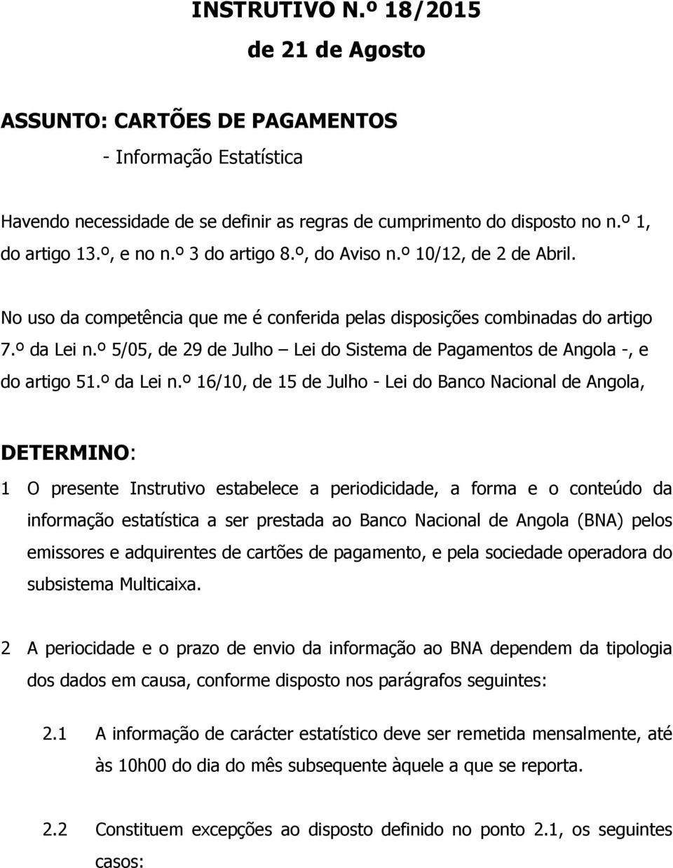 º 5/05, de 29 de Julho Lei do Sistema de Pagamentos de Angola -, e do artigo 51.º da Lei n.