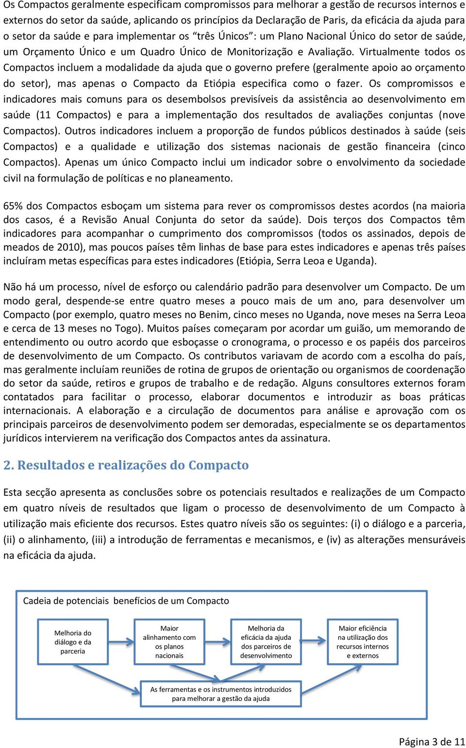 Virtualmente todos os Compactos incluem a modalidade da ajuda que o governo prefere (geralmente apoio ao orçamento do setor), mas apenas o Compacto da Etiópia especifica como o fazer.