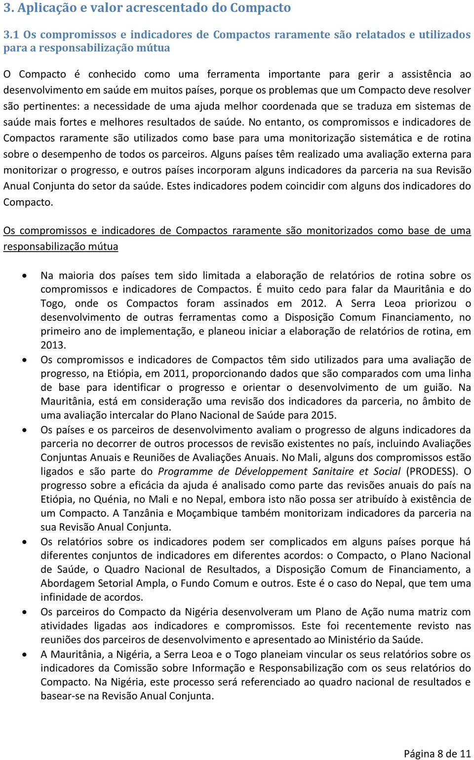 desenvolvimento em saúde em muitos países, porque os problemas que um Compacto deve resolver são pertinentes: a necessidade de uma ajuda melhor coordenada que se traduza em sistemas de saúde mais