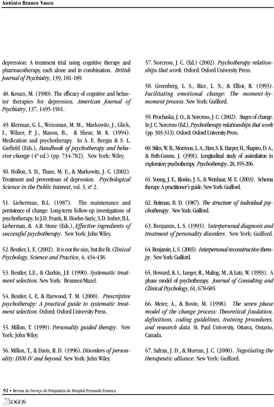 , Glick, I., Wi l n e r, P. J., Mason, B., & Shear, M. K. (1994). Medication and psychotherapy. In A. E. Bergin & S. L. G a rfield (Eds.), Handbook of psychotherapy and behavior change (4ª ed.) (pp.