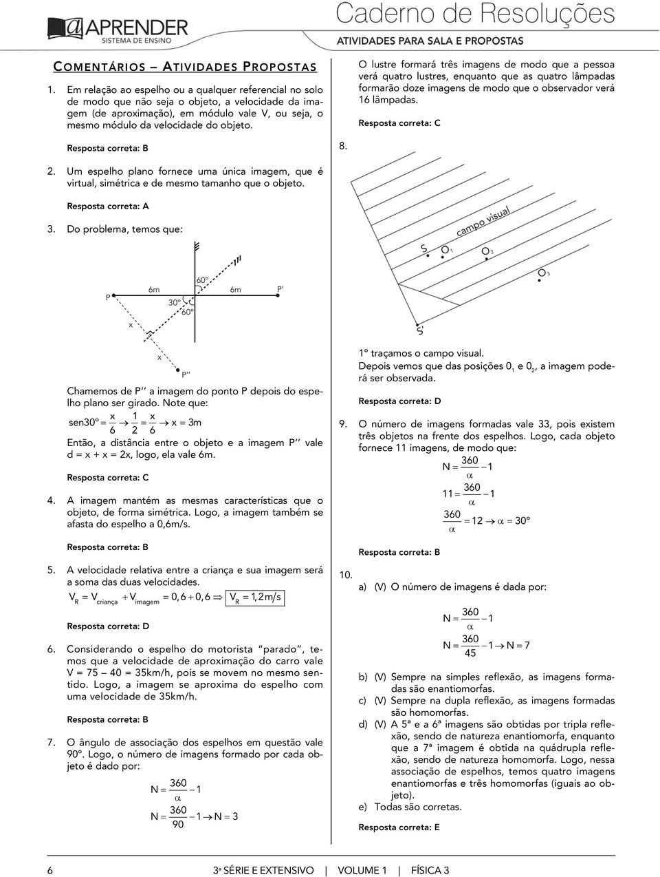 . Um espelh plan frnece uma únca magem, que é vrtual, smétrca e de mesm tamanh que bjet. 3. D prblema, tems que: P x 6m 30º 60º 60º 6m P x P Chamems de P a magem d pnt P deps d espelh plan ser grad.