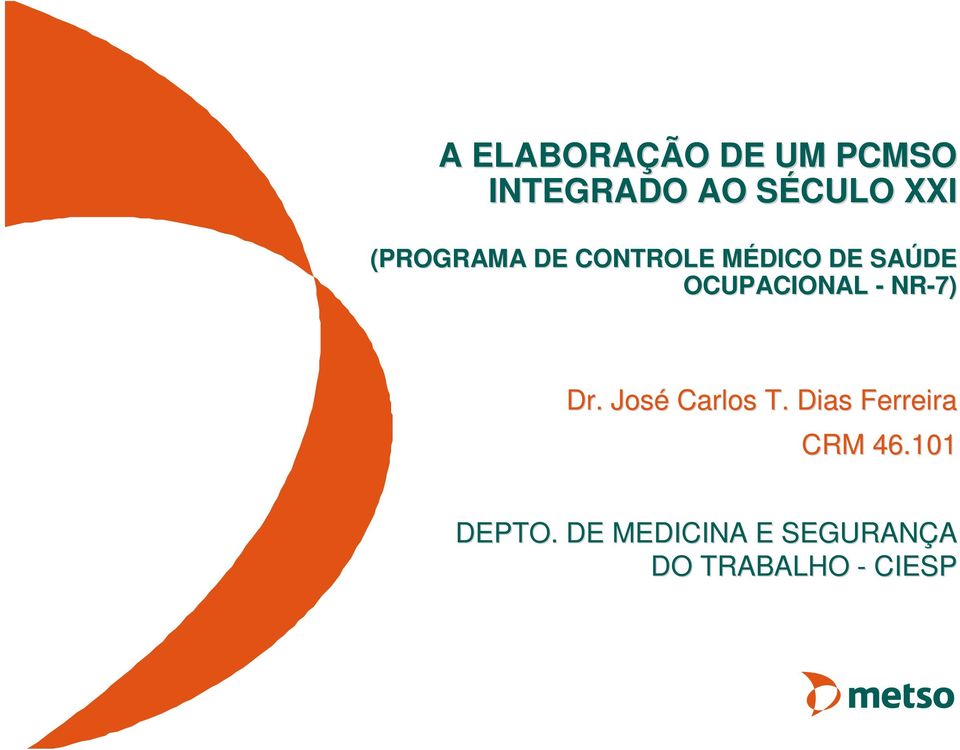 - NR-7) Dr. José Carlos T. Dias Ferreira CRM 46.