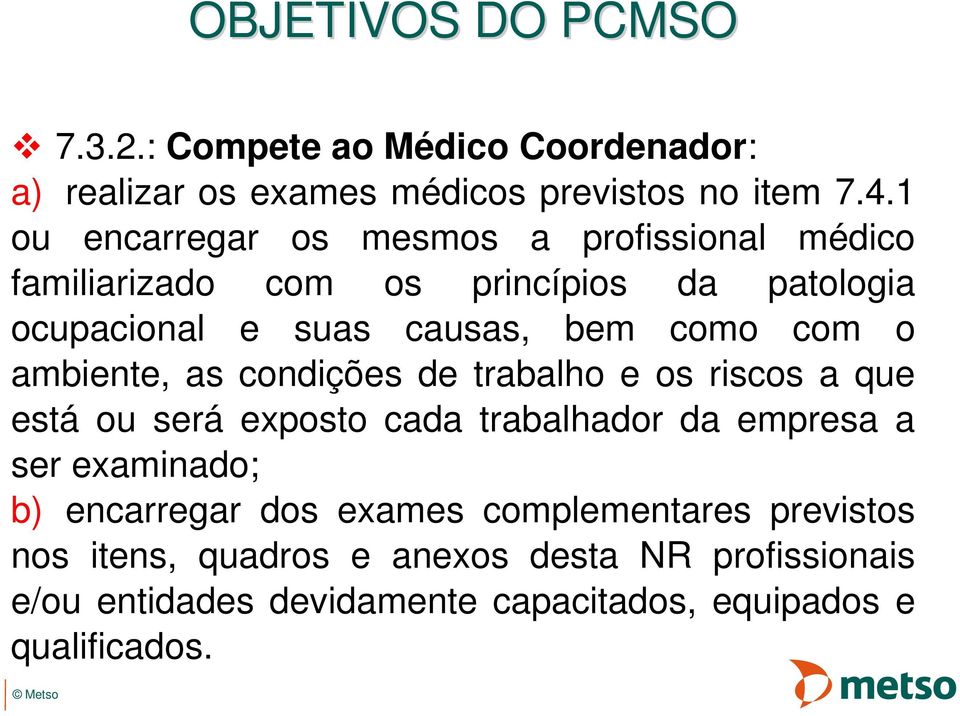 o ambiente, as condições de trabalho e os riscos a que está ou será exposto cada trabalhador da empresa a ser examinado; b)