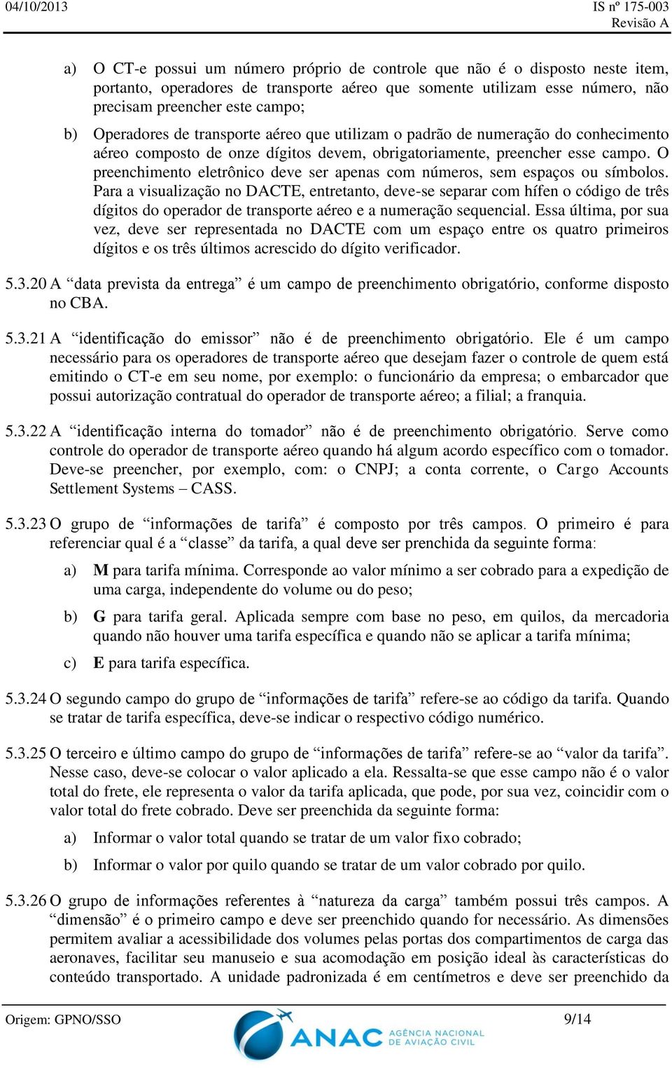 O preenchimento eletrônico deve ser apenas com números, sem espaços ou símbolos.