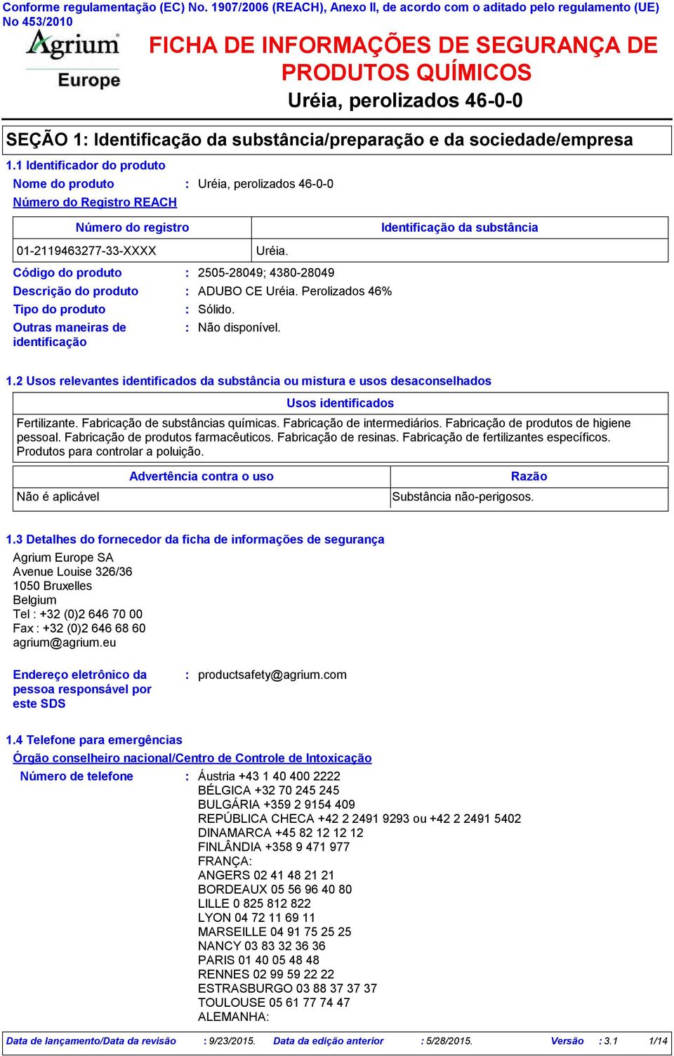 2 Usos relevantes identificados da substância ou mistura e usos desaconselhados Usos identificados Fertilizante. Fabricação de substâncias químicas. Fabricação de intermediários.