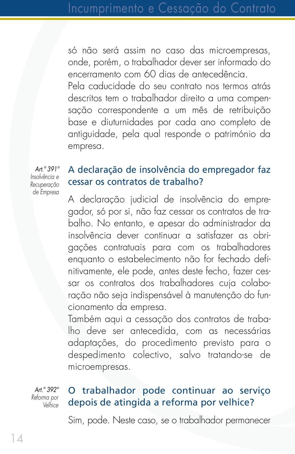 antiguidade, pela qual responde o património da empresa. 14 Art.º 391º Insolvência e Recuperação de Empresa Art.