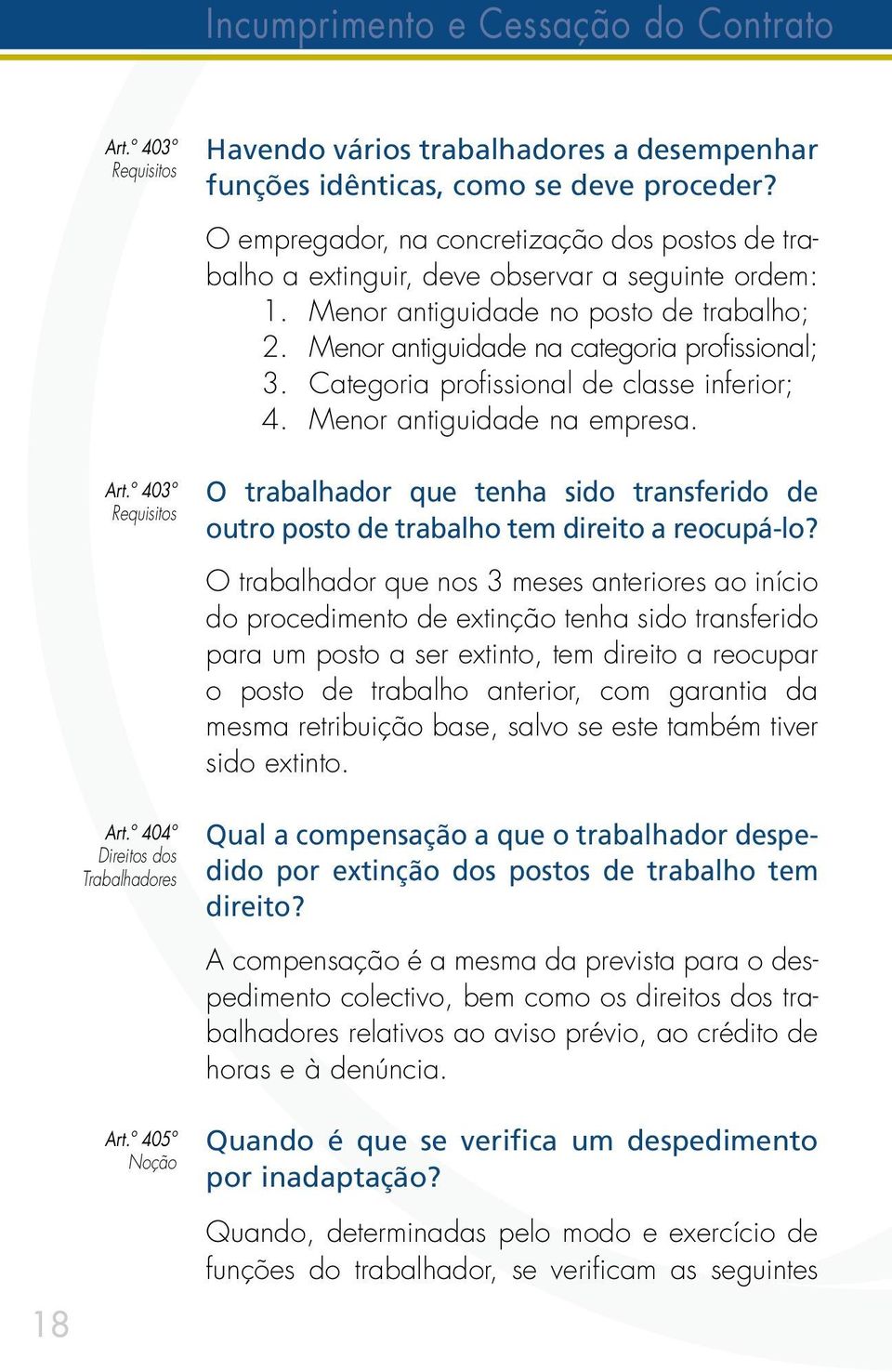 Categoria profissional de classe inferior; 4. Menor antiguidade na empresa. O trabalhador que tenha sido transferido de outro posto de trabalho tem direito a reocupá-lo?