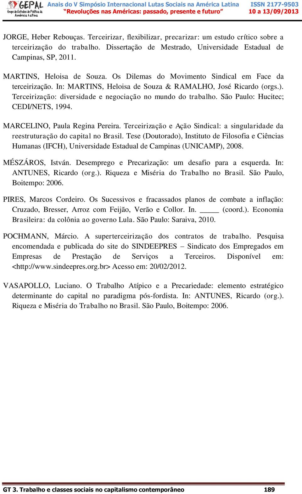 Terceirização: diversidade e negociação no mundo do trabalho. São Paulo: Hucitec; CEDI/NETS, 1994. MARCELINO, Paula Regina Pereira.